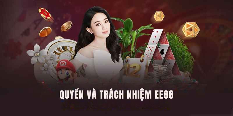 Nội dung về quyền cùng trách nhiệm của nhà cái EE88